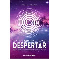 O espiral do despertar : descubra os 10 propósitos da sua vida O espiral do despertar : descubra os 10 propósitos da sua vida