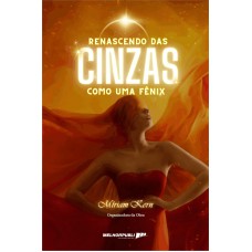 Renascendo das Cinzas - Como uma Fênix