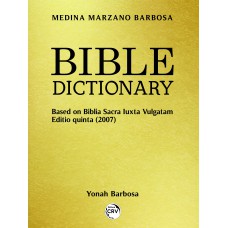 BIBLE DICTIONARY: Based on Biblia Sacra luxta vulgatam Editio quinta (2007)