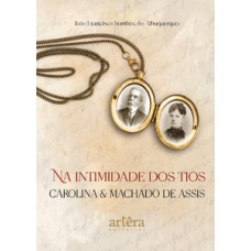 Na intimidade dos tios Carolina e Machado de Assis