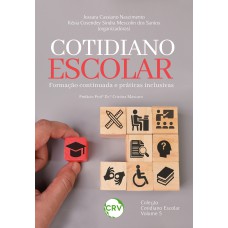 COTIDIANO ESCOLAR: Formação continuada e práticas inclusivas – Vol. 05