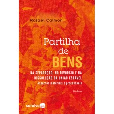 Partilha de bens na separação, no divórcio e na dissolução da união estável - 2ª edição de 2018