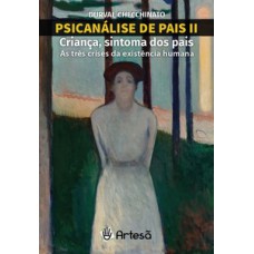 Psicanálise de pais II: criança, sintoma dos pais Psicanálise de pais II: criança, sintoma dos pais