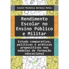 RENDIMENTO ESCOLAR NO ENSINO PÚBLICO E MILITAR: estudo comparativo, políticas e práticas propositivas nos modelos de formação educacional