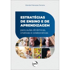 ESTRATÉGIAS DE ENSINO E DE APRENDIZAGEM PARA AULAS DINÂMICAS, CRIATIVAS E COLABORATIVAS