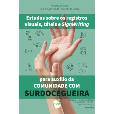 ESTUDOS SOBRE OS REGISTROS VISUAIS, TÁTEIS E SIGNWRITING PARA AUXÍLIO DA COMUNIDADE COM SURDOCEGUEIRAColeção: Horizontes táteis: o mundo das escritas para surdocegosVOLUME 1