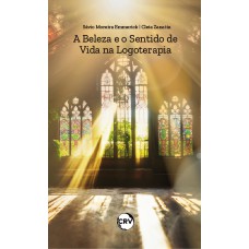 A BELEZA E O SENTIDO DE VIDA NA LOGOTERAPIA A BELEZA E O SENTIDO DE VIDA NA LOGOTERAPIA