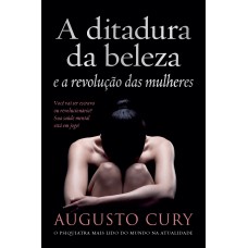 A ditadura da beleza e a revolução das mulheres A ditadura da beleza e a revolução das mulheres