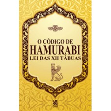 O Código de Hamurabi - Lei das XIII Tábuas