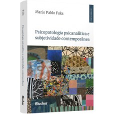 Psicopatologia psicanalítica e subjetividade contemporânea Psicopatologia psicanalítica e subjetividade contemporânea
