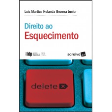 Direito ao Esquecimento - 1ª Edição 2018