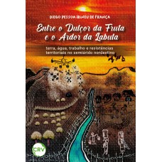 ENTRE O DULÇOR DA FRUTA E O ARDOR DA LABUTA: Terra, água, trabalho e resistências territoriais no semiárido nordestino