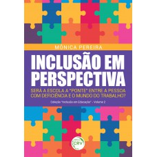 INCLUSÃO EM PERSPECTIVA: Será a escola a “ponte” entre a pessoa com deficiência e o mundo trabalho?