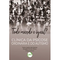 TODO MUNDO É IGUAL? Clínica da psicose ordinária e do autismo