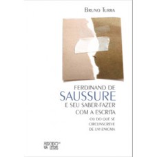 Ferdinand de Saussure e seu saber-fazer com a escrita Ferdinand de Saussure e seu saber-fazer com a escrita