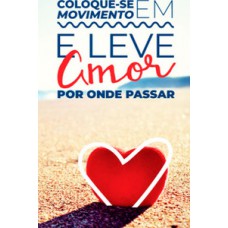 Coloque-se em movimento e leve amor por onde passar