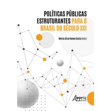Políticas públicas estruturantes para o Brasil do século XXI