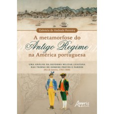 A metamorfose do antigo regime na América portuguesa