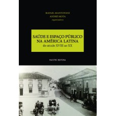 Saúde e espaço público na América Latina: do século XVIII ao XX