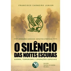 O SILÊNCIO DAS NOITES ESCURAS: Guerra, terrorismo e operações especiais – VOL. 4