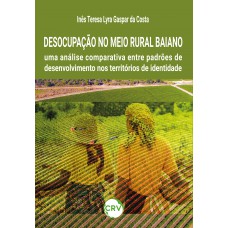 DESOCUPAÇÃO NO MEIO RURAL BAIANO: Uma análise comparativa entre padrões de desenvolvimento nos territórios de identidade DESOCUPAÇÃO NO MEIO RURAL BAIANO: Uma análise comparativa entre padrões de desenvolvimento nos territórios de identidade