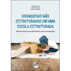 BRINQUEDOS NÃO ESTRUTURADOS EM UMA ESCOLA ESTRUTURADA: Desenvolvido para educadores, pais e terapeutas