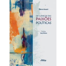 Os clínicos das paixões políticas