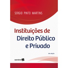 Instituições de Direito Público e Privado. 18. ed. São Paulo: Saraiva, 2018. Instituições de Direito Público e Privado. 18. ed. São Paulo: Saraiva, 2018.