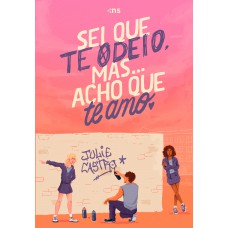 Sei que te odeio, mas... acho que te amo Sei que te odeio, mas... acho que te amo