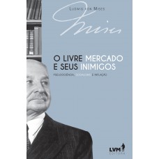 O livre-mercado e seus inimigos O livre-mercado e seus inimigos