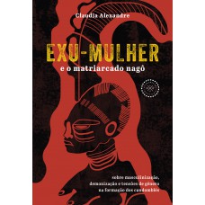 Exu-Mulher e o matriarcado nagô