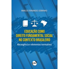 EDUCAÇÃO COMO DIREITO FUNDAMENTAL SOCIAL NO CONTEXTO BRASILEIRO: Abrangência e elementos normativos