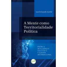 A MENTE COMO TERRITORIALIDADE POLÍTICA:Entre a inteligência coletiva e a guerra informacional