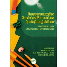 REPRESENTAÇÕES SOCIAIS E NARRATIVAS (AUTO)BIOGRÁFICAS: TECENDO SABERES COM A EDUCAÇÃO BÁSICA E EDUCAÇÃO SUPERIOR