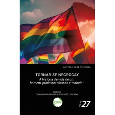 TORNAR-SE NEGROGAY: A história de vida de um homem-professor situado e “sitiado”