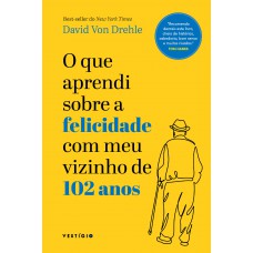 O que aprendi sobre a felicidade com meu vizinho de 102 anos