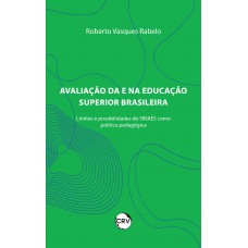 AVALIAÇÃO DA E NA EDUCAÇÃO SUPERIOR BRASILEIRA: Limites e possibilidades do SINAES como política pública pedagógica