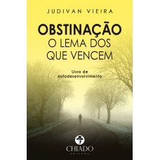 Obstinação - O Lema dos que Vencem Obstinação - O Lema dos que Vencem