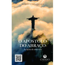 O Apostolo do abraço - As lições de uma vida O Apostolo do abraço - As lições de uma vida