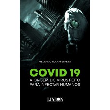 Covid 19 - a origem do vírus feito para infectar humanos