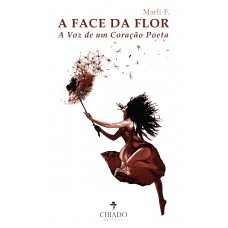 A Face da Flor - A Voz de Um Coração Poeta A Face da Flor - A Voz de Um Coração Poeta
