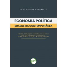 Economia política brasileira contemporânea: Estado, formação econômico-social e contrarreformas neoliberais – conflitos de classe e bloco no poder