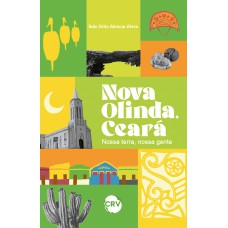 Nova Olinda, Ceará:Nossa terra, nossa gente Nova Olinda, Ceará:Nossa terra, nossa gente
