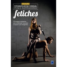 Fotografia de Nu e Sensual - Poses Inspiradoras: Fetiches