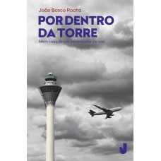 Por dentro da torre: memórias de um controlador de voo