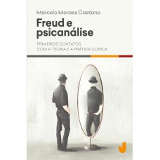 Freud e psicanálise: primeiros contatos com a teoria e a prática clínica