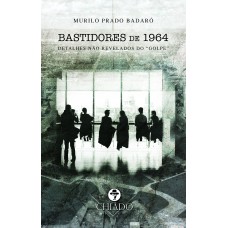 Bastidores de 1964 - detalhes não revelados do “golpe”