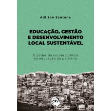 Educação, gestão e desenvolvimento local sustentável: O poder da escola pública na educação da periferia