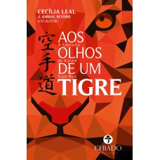 Aos Olhos de um Tigre - A Filosofia do Karatê Goju-Ryu