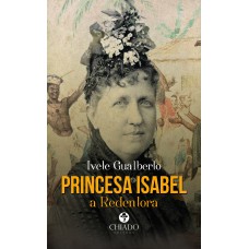 Princesa Isabel, A Redentora Princesa Isabel, A Redentora
